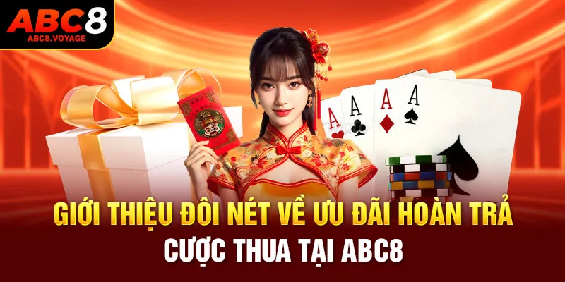 Giới thiệu đôi nét ưu đãi hoàn trả cược thua tại ABC8