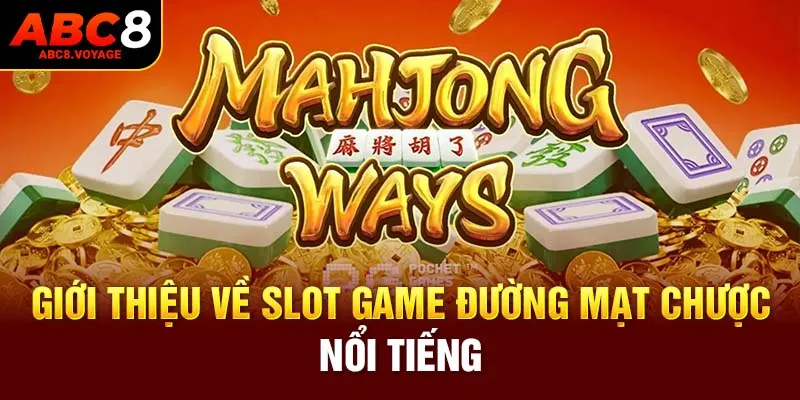 Giới thiệu về slot game đường mạt chược nổi tiếng