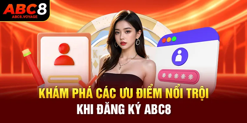 Khám phá các ưu điểm nổi trội khi đăng ký ABC8