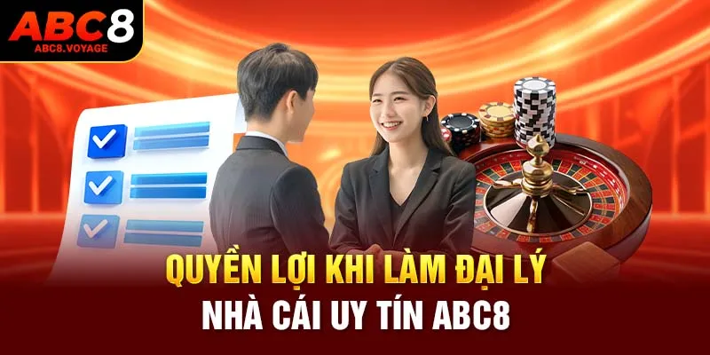 Quyền lợi khi làm đại lý nhà cái uy tín ABC8